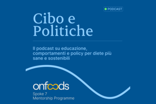 Cibo e Politiche": Il nuovo podcast condotto dagli Early Career Scientists dello Spoke 7 di OnFoods