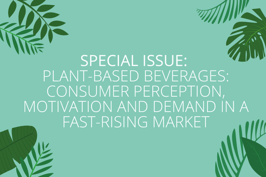 Special Issue "Plant-Based Beverages: Consumer Perception, Motivation and Demand in a Fast-Rising Market"